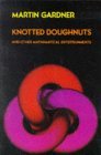 MARTIN GARDNER: Knotted Doughnuts and Other Mathematical Entertainments
