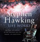 HAWKING: Stephen Hawking: Life Works: On Time, the Nature of the Universe and the Theory of Everything