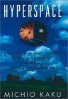 KAKU: Hyperspace: A Scientific Odyssey Through Parallel Universes, Time Warps and the Tenth Dimension