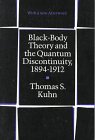THOMAS KUHN: Black-Body Theory and the Quantum Discontinuity, 1894-1912
