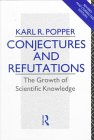 KARL POPPER: Conjectures and Refutations: The Growth of Scientific Knowledge