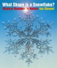 STEWART: What Shape is a Snowflake?: Magical Numbers in Nature